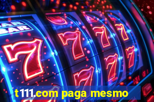t111.com paga mesmo